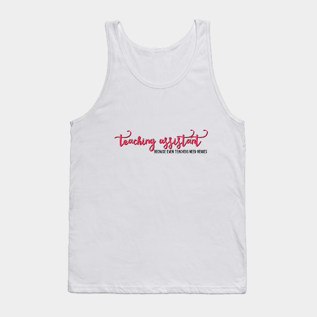 Teaching Assistants are Heroes Tank Top by maddie55meadows